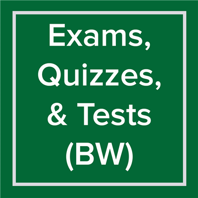 Exams, Quizzes, Tests - BW